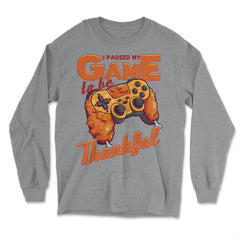 I Paused My Game to be Thankful Video Gamer Thanksgiving design - Long Sleeve T-Shirt - Grey Heather
