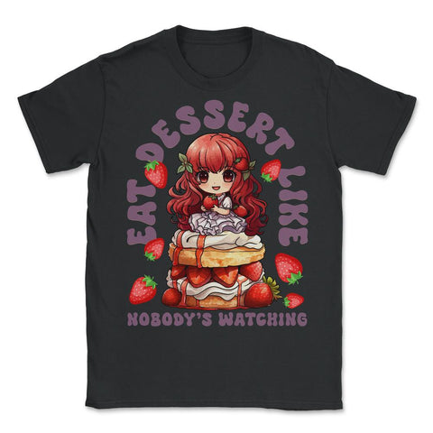 Anime Chibi Dessert – Eat Dessert Like Nobody’s Watching print - Unisex T-Shirt - Black