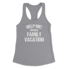 Funny Family Reunion Help Me I'm On A Family Vacation Humor product - Heather Grey