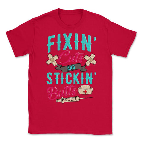 Fixin' cuts and stickin' butts Nurse Design print Unisex T-Shirt - Red