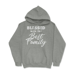 Family Reunion Relatives Blessed With The Best Family graphic Hoodie - Grey Heather