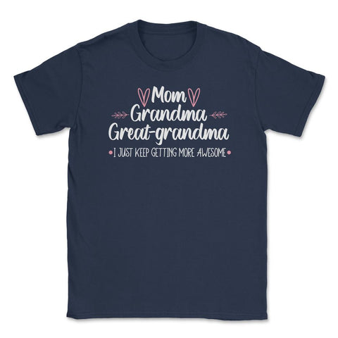 Funny Mom Grandma Great Grandma I Keep Getting More Awesome design - Navy