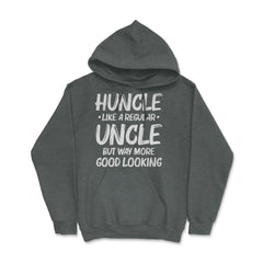 Funny Huncle Like A Regular Uncle Way More Good Looking print Hoodie - Dark Grey Heather