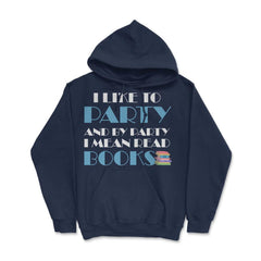 Funny I Like To Party I Mean Read Books Bookworm Reading print Hoodie - Navy