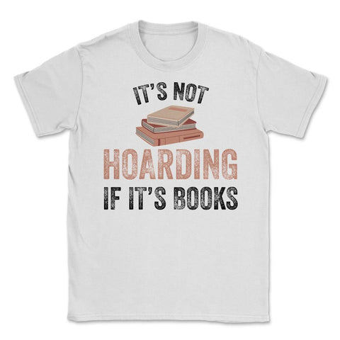 Funny Bookworm Saying It's Not Hoarding If It's Books Humor design - White