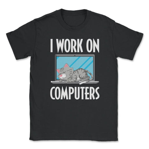 Funny Cat Owner Humor I Work On Computers Pet Parent product Unisex - Black