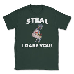 Funny Baseball Player Catcher Humor Steal I Dare You Gag print Unisex - Forest Green