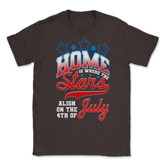 Home is where the Stars Align on the 4th of July print Unisex T-Shirt - Brown