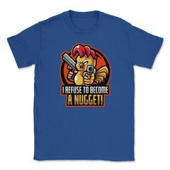 I Refuse To Become a Nugget! Angry Armed Chicken Hilarious product - Royal Blue