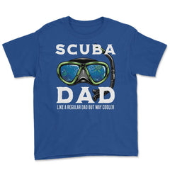 Scuba Dad like a regular Dad but Way Cooler Scuba Diving Dad design - Royal Blue