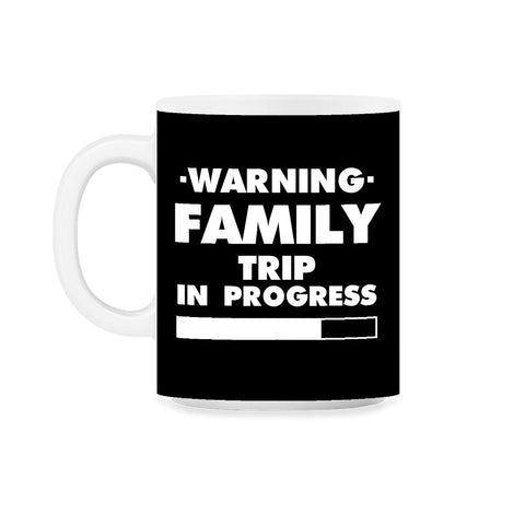 Funny Warning Family Trip In Progress Reunion Vacation design 11oz Mug - Black on White