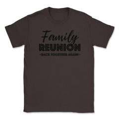 Family Reunion Gathering Parties Back Together Again design Unisex - Brown