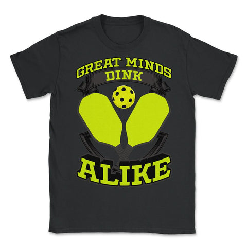 Pickleball Great Minds Dink Alike Pickleball graphic - Unisex T-Shirt - Black