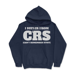 Funny I Suffer From CRS Coworker Forgetful Person Humor design Hoodie - Navy