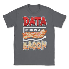 Data Is the New Bacon Funny Data Scientists & Data Analysis design - Smoke Grey