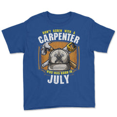Don't Screw with A Carpenter Who Was Born in July design Youth Tee - Royal Blue