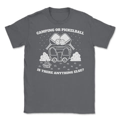 Camping or Pickleball is there Anything Else? print Unisex T-Shirt - Smoke Grey