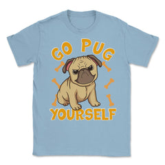 Go Pug Yourself Funny Pug Pun For Dog Lovers graphic Unisex T-Shirt - Light Blue