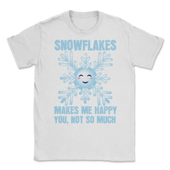Snowflakes Makes Me Happy You, Not So Much Meme product Unisex T-Shirt - White