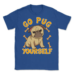 Go Pug Yourself Funny Pug Pun For Dog Lovers graphic Unisex T-Shirt - Royal Blue