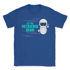 Let The Metaverse Begin Virtual Reality Robot design Unisex T-Shirt - Royal Blue