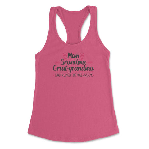 Funny Mom Grandma Great Grandma I Keep Getting More Awesome product - Hot Pink
