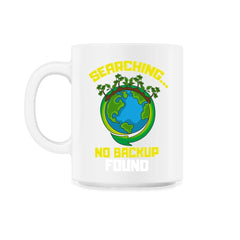 Planet Earth has No Backup Gift for Earth Day graphic 11oz Mug