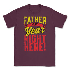 Father of the Year Right Here! Funny Gift for Father's Day design - Maroon