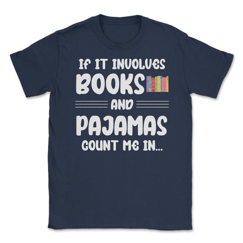 Funny If It Involves Books And Pajamas Count Me In Bookworm. design - Navy