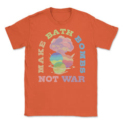 Make Bath Bombs Not War Colorful Explosion Meme graphic Unisex T-Shirt - Orange