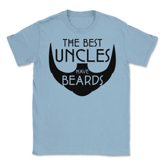 Funny The Best Uncles Have Beards Bearded Uncle Humor print Unisex - Light Blue