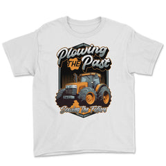 Farming Quotes - Plowing the Past, Sowing the Future print - Youth Tee - White
