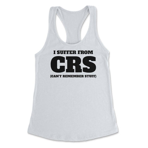 Funny I Suffer From CRS Coworker Forgetful Person Humor product - White