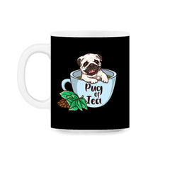 Pug Of Tea Funny Pug Inside A Tea Cup Pun Dog Lover print 11oz Mug