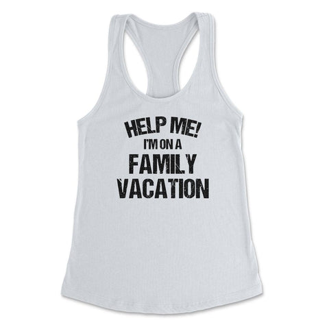 Funny Family Reunion Help Me I'm On A Family Vacation Humor print - White