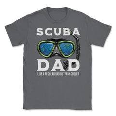 Scuba Dad like a regular Dad but Way Cooler Scuba Diving Dad design - Smoke Grey
