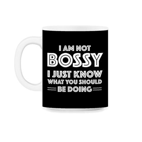 Funny I'm Not Bossy I Just Know What You Should Be Doing Gag design - Black on White