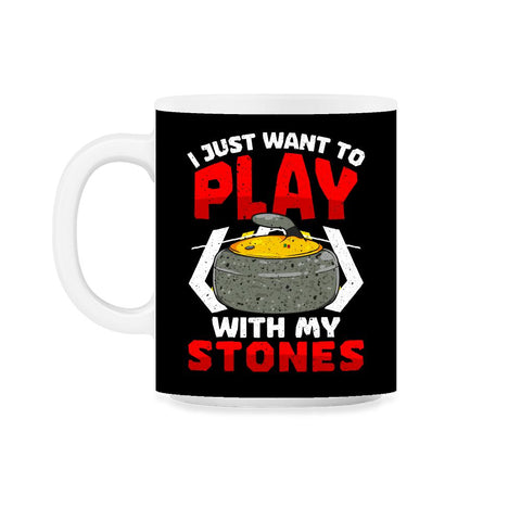 I Just Want to Play with My Stones Curling Sport Lovers graphic 11oz - Black on White