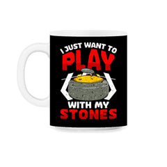 I Just Want to Play with My Stones Curling Sport Lovers graphic 11oz - Black on White