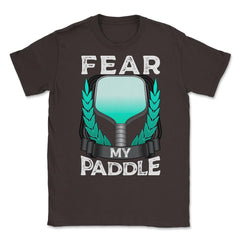 Pickleball Fear my Paddle design Unisex T-Shirt - Brown