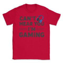 Funny Gamer Humor Headphones Can't Hear You I'm Gaming print Unisex - Red