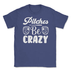 Baseball Pitches Be Crazy Baseball Pitcher Humor Funny product Unisex - Purple