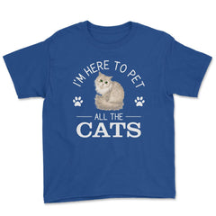 Funny I'm Here To Pet All The Cats Cute Cat Lover Pet Owner graphic - Royal Blue