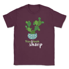 You Look Sharp Hilarious & Cute Cactus Meme Pun product Unisex T-Shirt - Maroon