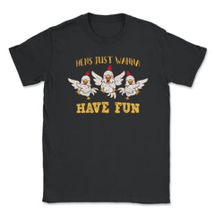 Hens Just Wanna Have Fun Hilarious Hens Trio design Unisex T-Shirt - Black