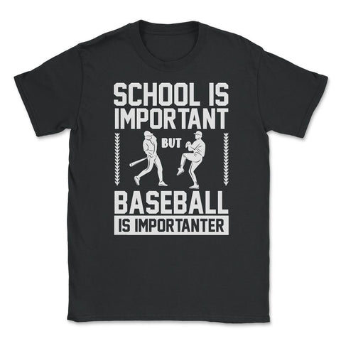 Baseball School Is Important Baseball Importanter Funny design Unisex - Black