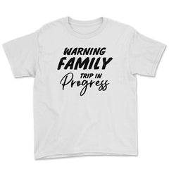 Funny Warning Family Trip In Progress Reunion Vacation product Youth - White