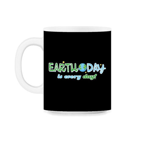 Earth Day is everyday Gift for Earth Day 11oz Mug