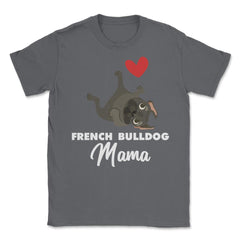 Funny French Bulldog Mama Heart Cute Dog Lover Pet Owner print Unisex - Smoke Grey
