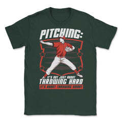 Pitchers Pitching: It’s Not About Throwing Hard design Unisex T-Shirt - Forest Green